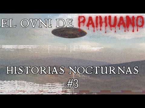 HISTORIAS NOCTURNAS #3 | EL OVNI DE PAIHUANO
