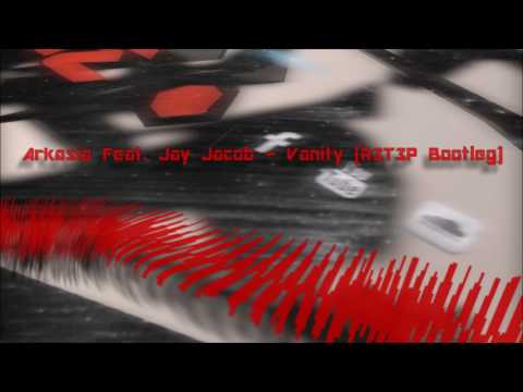 Arkasia Feat Jay Jacob - Vanity (R3T3P Bootleg)