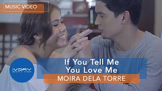 Moira Dela Torre - If You Tell Me You Love Me (Official Music Video)