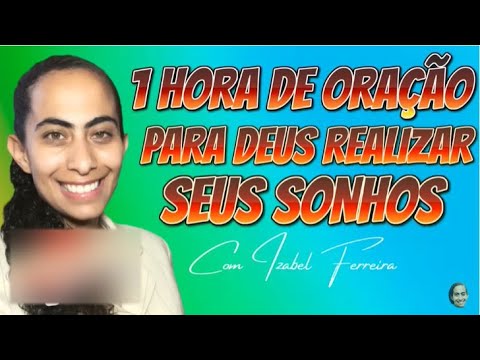 1 HORA DE ORAÇÃO PELOS SONHOS - IZABEL FERREIRA