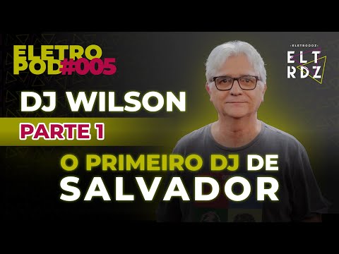 DJ WILSON - O MAGO DAS MIXAGENS - Eletropod #005 - parte 1