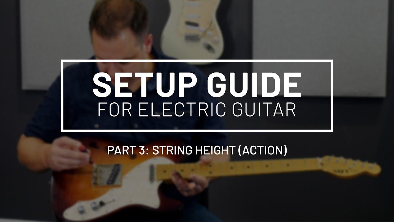 Guitar Setup Guide Part 3: How to set the string height (action) on your guitar