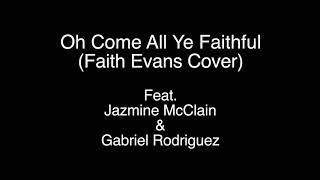 Oh Come All Ye Faithful (Faith Evans Cover) Feat. Jazmine McClain &amp; Gabriel Rodriguez