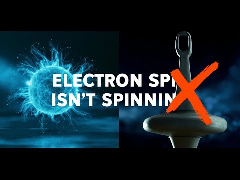 Electron Spin: Why It's Not Actually Spinning