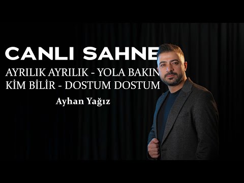 Ayhan Yağız | Ayrılık Ayrılık - Yola Bakın - Kim Bilir - Dostum Dostum (Canlı Sahne)