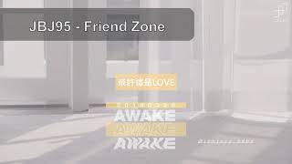 [繁中字] JBJ95 - &#39;Friend Zone&#39; - 2ND MINI ALBUM &quot;AWAKE&quot; - lyrics