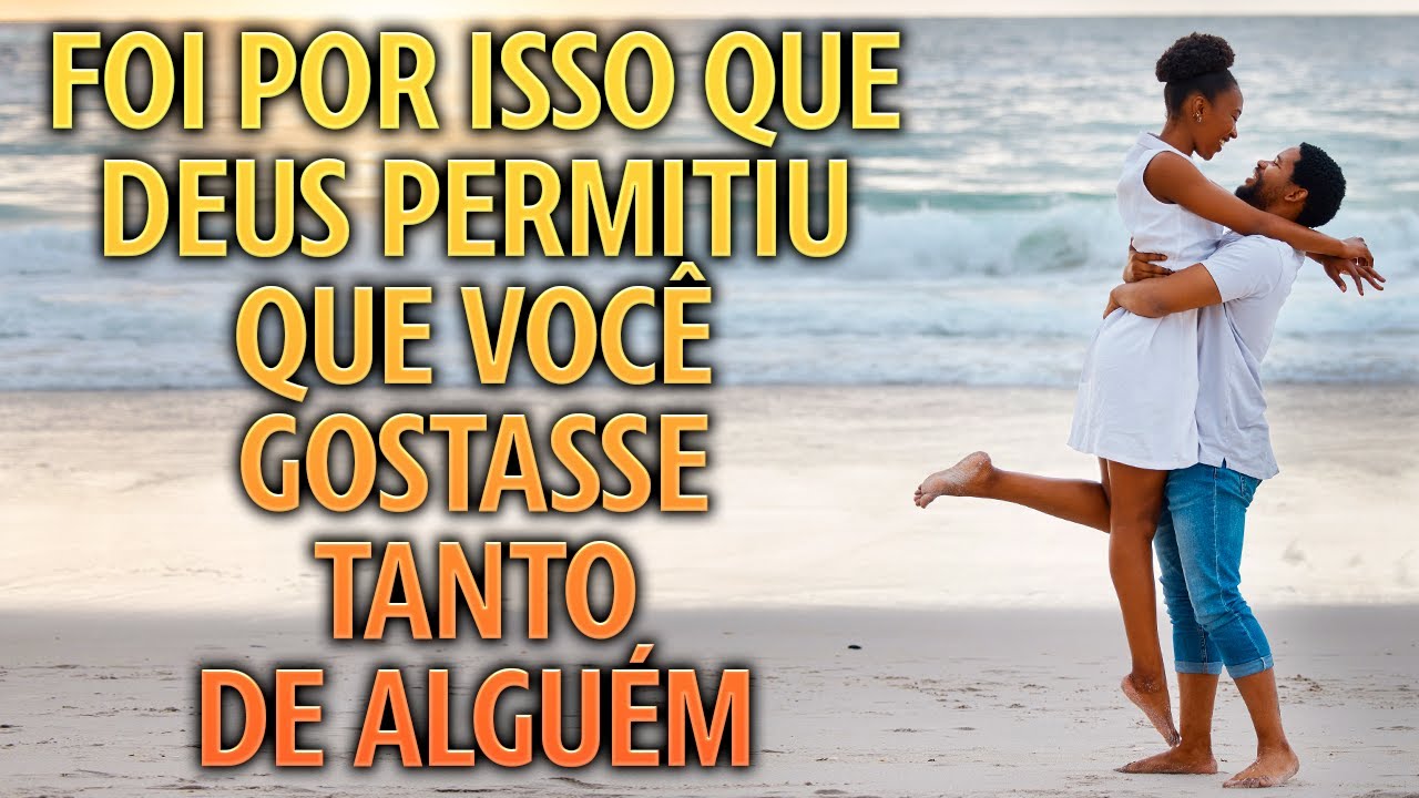 Por Que Deus Permitiu Que Você Gostasse Tanto De Alguém