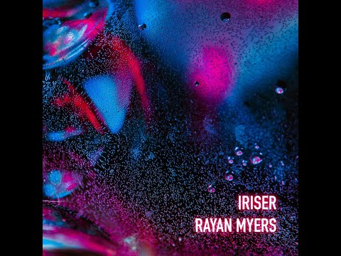 Rayan Myers, Iriser – Why