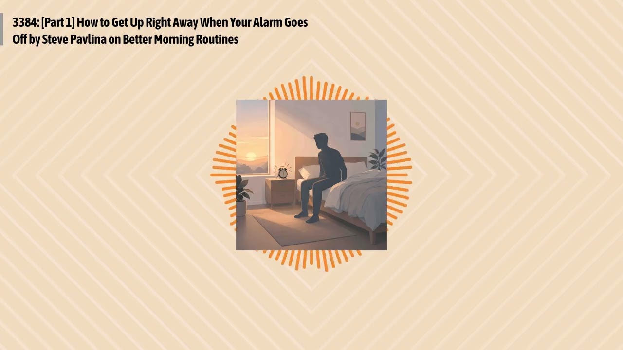 3384: [Part 1] How to Get Up Right Away When Your Alarm Goes Off by Steve Pavlina on Better...
