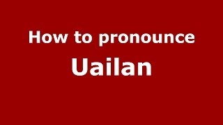 How to pronounce Uailan