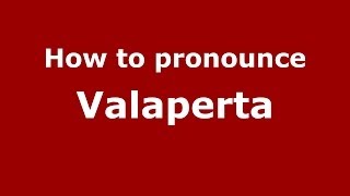 How to pronounce Valaperta