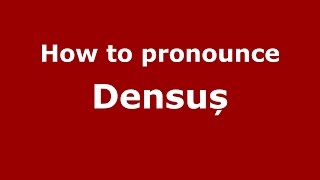 How to pronounce Densuș