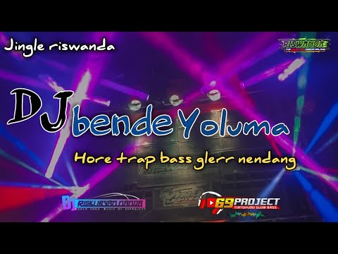 DJ RISWANDA BENDE YOLUMA versi baru HORE TRAP clarity bass nendang by 69 project.