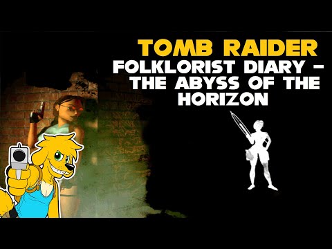 TRLE: Folklorist Diary - The Abyss of the Horizon