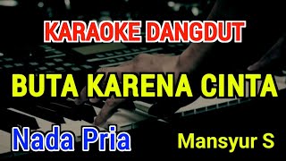 Download lagu BUTA KARENA CINTA - Karaoke Nada Pria [ Mansyur S ] mp3