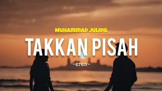 Download lagu TAKKAN PISAH - EREN - cover Muhammad Julidil  mp3
