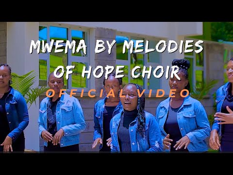 MWEMA BY MELODIES OF HOPE CHOIR || OFFICIAL VIDEO