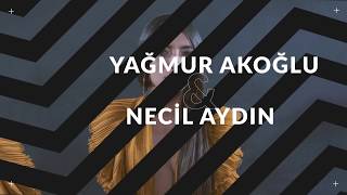 YAĞMUR AKOĞLU &amp; NECİL AYDIN
