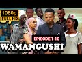 WAMANGUSHI EPISODE 1 10 FULL MOVIE