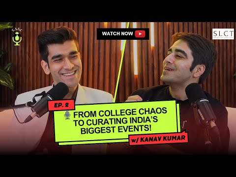 Ep.2 - Ft. Kanav Kumar : SLCT Experiences, BTS of Events, DJ's, Artist Management & More...