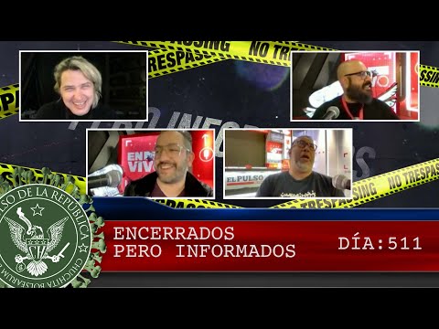 ENCERRADOS PERO INFORMADOS DÍA: 511 - EL PULSO DE LA REPÚBLICA