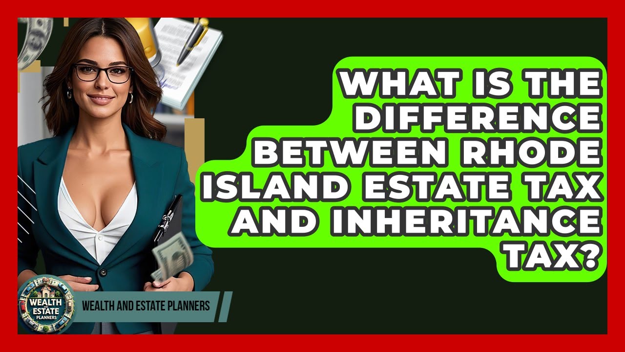 What Is The Difference Between Rhode Island Estate Tax And Inheritance Tax?