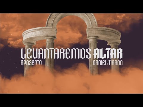 LEVANTAREMOS ALTAR - APOSENTO X DANIEL TIRADO (Video Lyric Oficial)