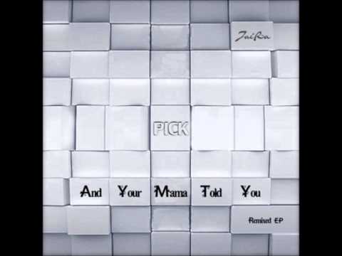 Pick - And Your Mama Told You (Nikroma Rmx)