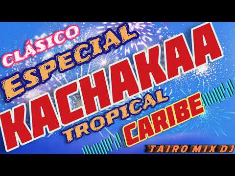 TROPICAL CARIBE 👌🔥 KACHAKAA ✴️🎶@TAIRO-MIX-DJ