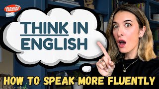Stop Translating in Your Head ❌ | Speak English More Fluently