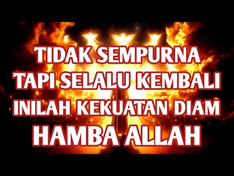 Tidak Sempurna Tapi Selalu Kembali, Inilah Kekuatan Diam Hamba Allah