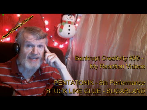 Bankrupt Creativity #99 - My Reaction Videos - PENTATONIX - 8th Performance