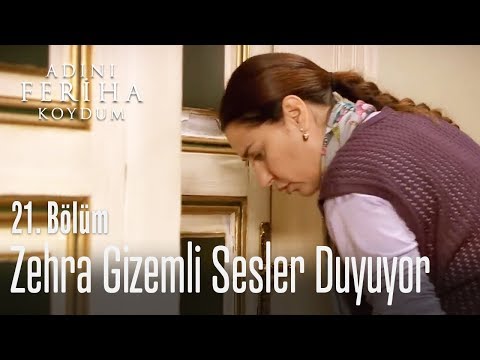 Zehra'nın duyduğu gizemli sesler - Adını Feriha Koydum 21. Bölüm
