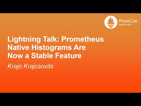 Lightning Talk: Prometheus Native Histograms Are Now a Stable Feature - Krajo Krajcsovits