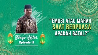 TANYA USTAZ - Emosi atau Marah ketika sedang Berpuasa, Apakah akan Membatalkan Puasa Tersebut?