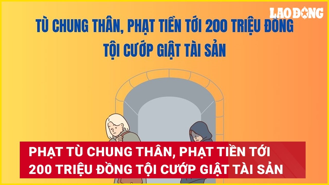 Phạt tù chung thân, phạt tiền tới 200 triệu đồng tội cướp giật tài sản