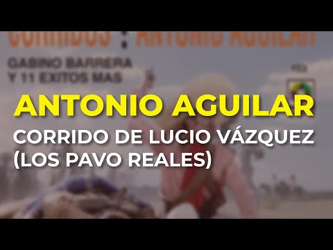 Antonio Aguilar - Corrido de Lucio Vázquez (Los Pavo Reales) (Audio Oficial)