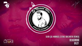 Rihanna - Skin (Dj Manuel Citro Bachata Remix)
