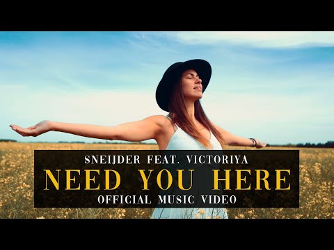 Sneijder Feat. Victoriya - Need You Here (Official Video)