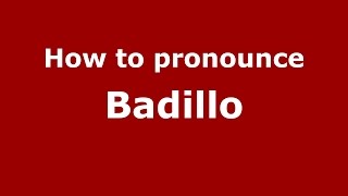 How to pronounce Badillo