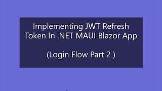Implementing JWT Refresh Token In .NET MAUI Blazor App (Login Flow Part 2)