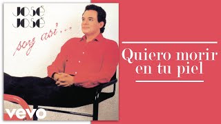 José José - Quiero Morir en Tu Piel (Cover Audio)