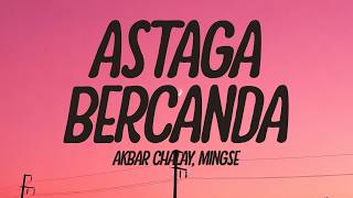 Download lagu Akbar Chalay, Mingse - Astaga Bercanda (Lyrics) mp3