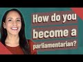 How do you become a parliamentarian?