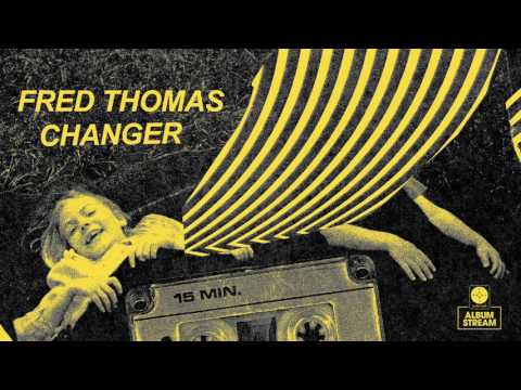 Fred Thomas - Changer [FULL ALBUM STREAM]