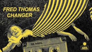 Fred Thomas - Changer [FULL ALBUM STREAM]