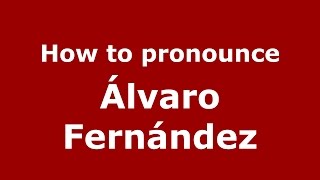 How to pronounce &aacute;lvaro Fern&aacute;ndez