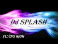DJ Splash - Flying High [speed] 