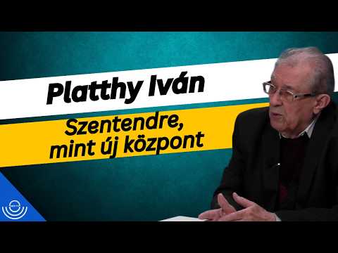 Pirkadat: Platthy Iván – Szentendre, mint új központ