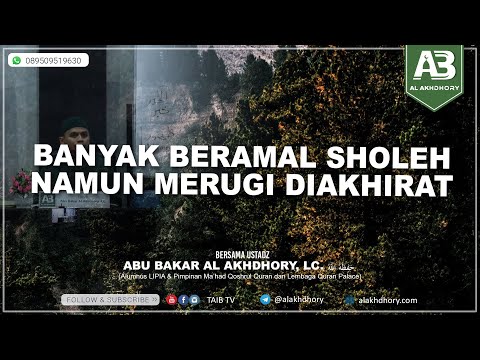 Banyak Beramal Sholeh namun Merugi Di Akhirat - Ustadz Abu Bakar Al Akhdhory, Lc.